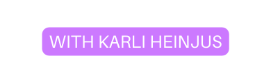 WITH KARLI HEINJUS